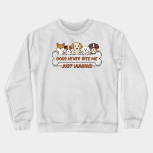 Dogs never bite me, just humans, dog quotes Crewneck Sweatshirt